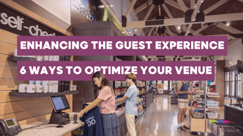 Enhancing the Guest Experience: 6 Ways to Optimize Your Venue
