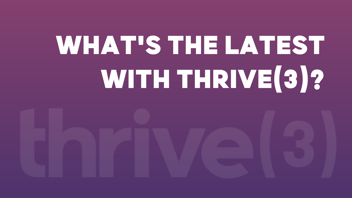 What’s the latest with thrive(3)?